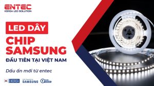 LED dây chip Samsung đầu tiên tại Việt Nam từ ENTEC